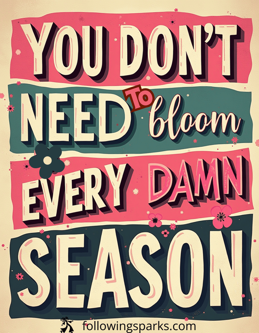 Colorful poster with the phrase "You don't need to bloom every damn season" surrounded by flowers and decorative elements.