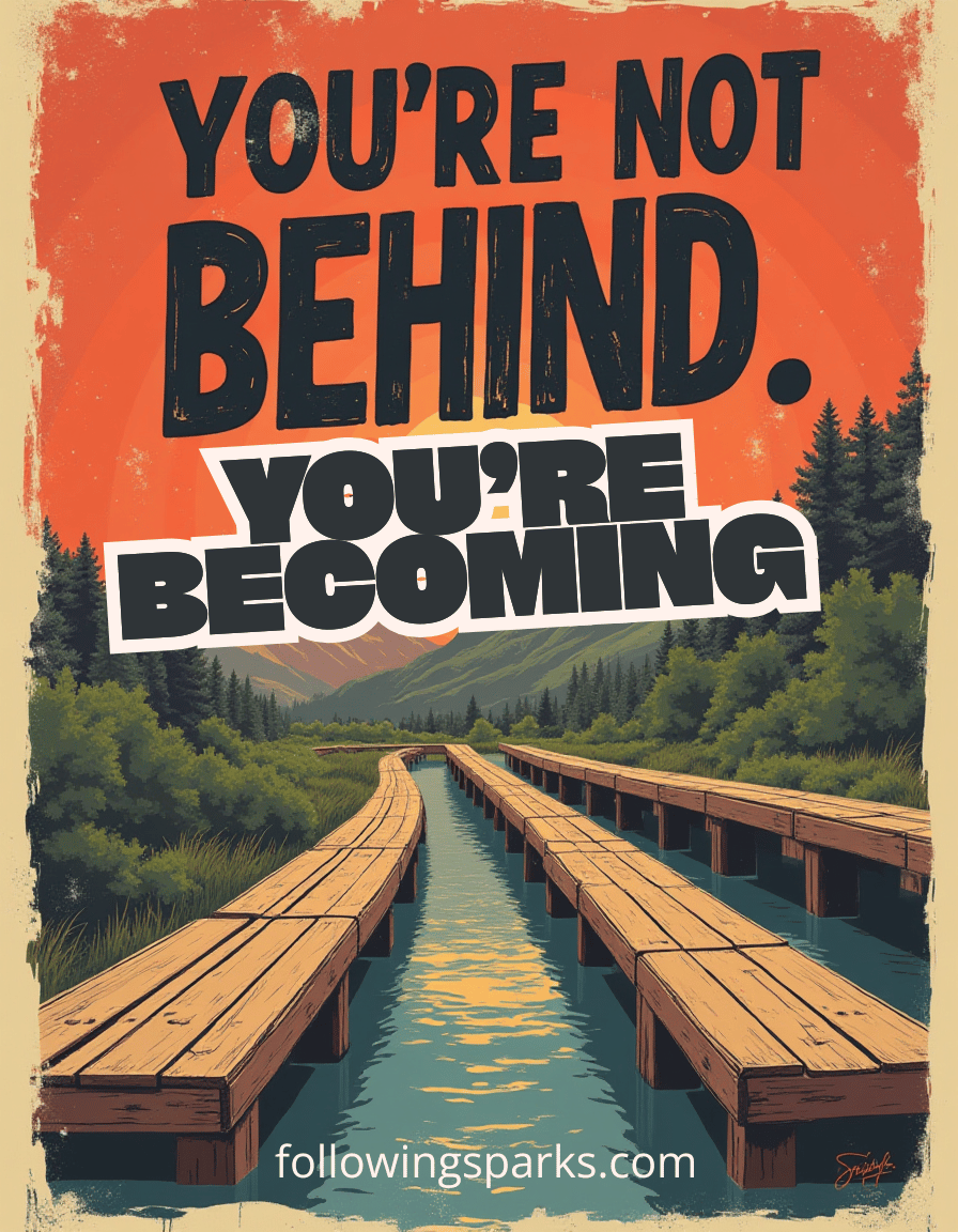 Inspirational quote poster with a drawing of a wooden dock leading out over a calm river, surrounded by lush green trees and mountains under a sunset sky. The quote says, "You're not behind. You're becoming." The website followingparks.com is at the bottom.
