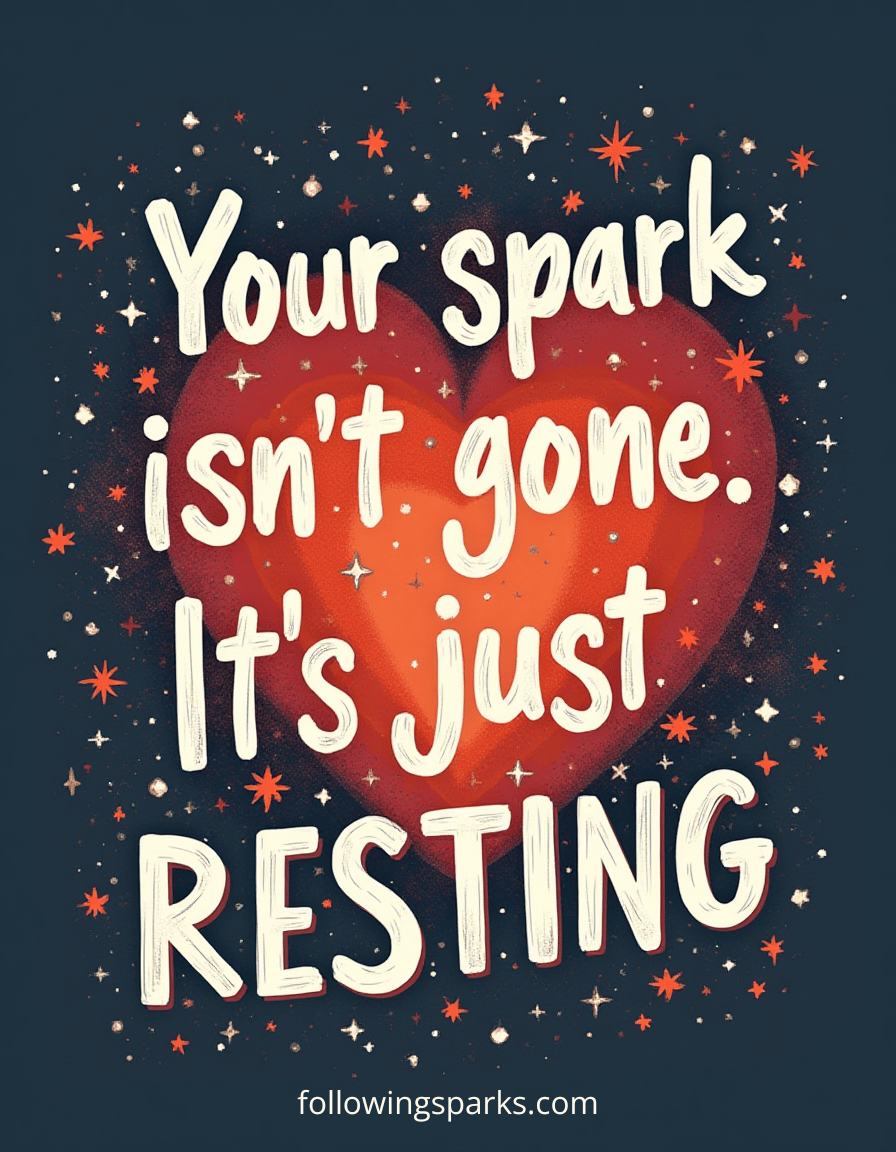 A motivational quote on a dark background with a red heart and star-like sparkles. The quote reads, 'Your spark isn't gone. It's just resting,' with a website link 'followingsparks.com' at the bottom.