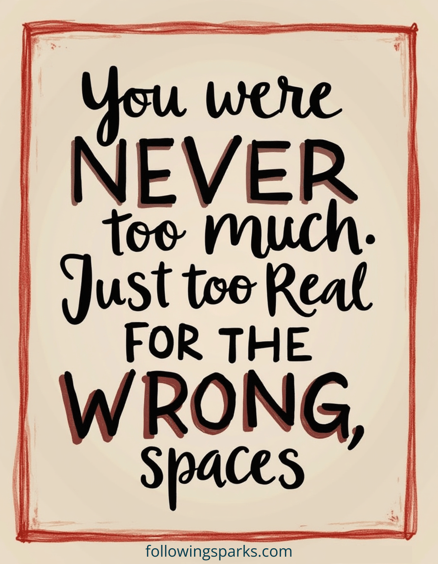 Quote on a beige background with a red border: 'You were NEVER too much. Just too real for the WRONG, spaces.'