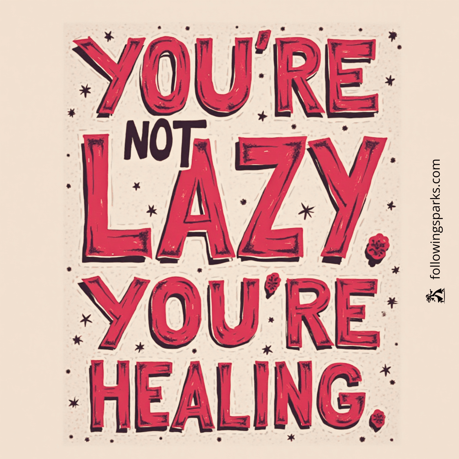 A colorful quote saying, "You’re not lazy, you’re healing," with a decorative background of small stars and flowers.