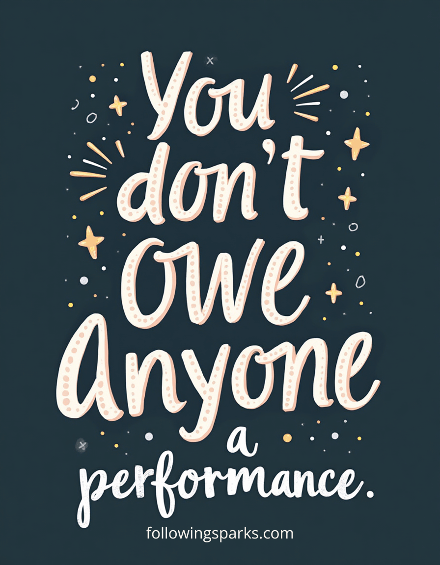 A dark background with whimsical white and yellow text that says 'You don't owe anyone a performance.' surrounded by small stars and sparkles, with a website URL at the bottom.