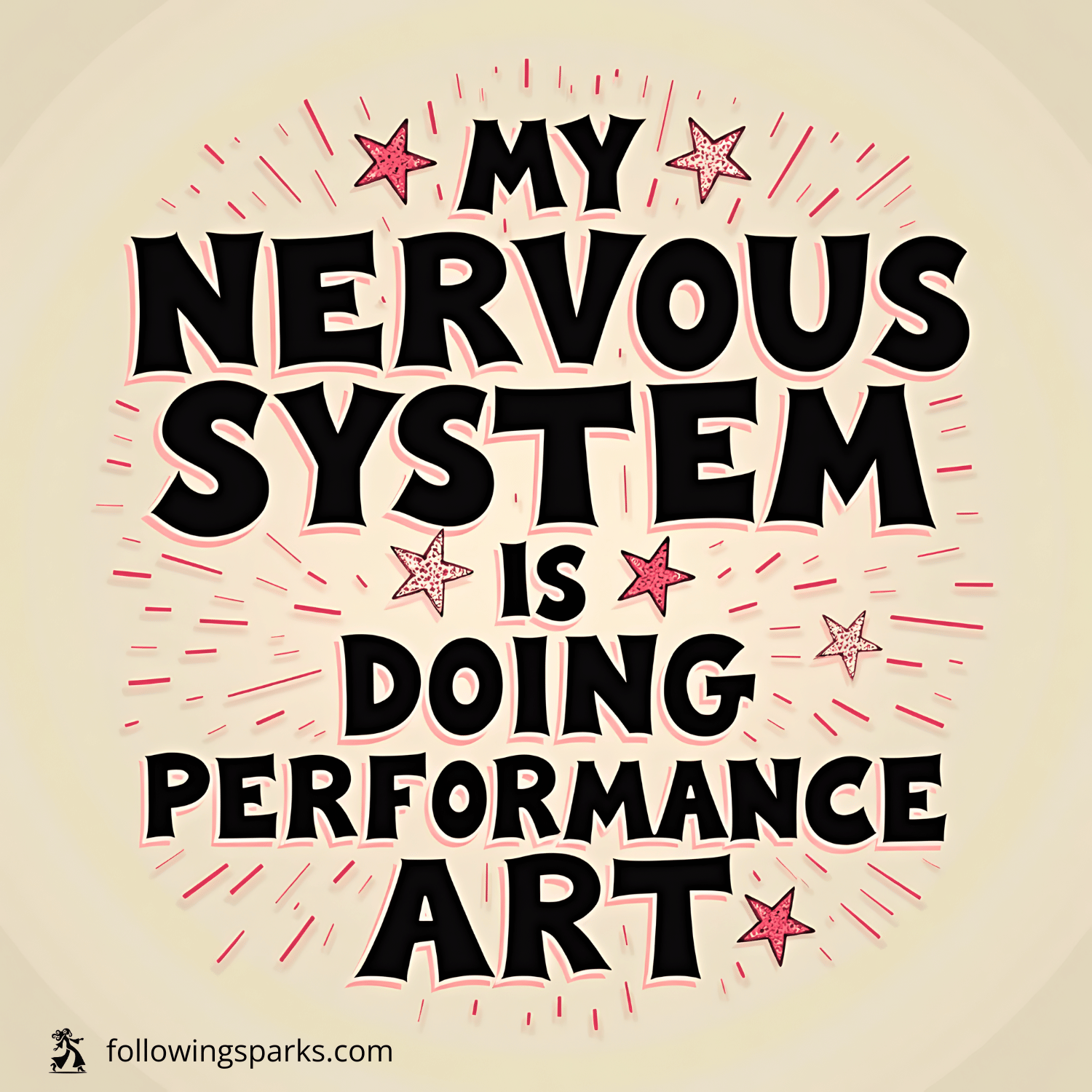 A graphic design featuring the text 'My Nervous System is Doing Performance Art' in bold black letters with pink and red accents, surrounded by pink stars and lines, on a beige background.