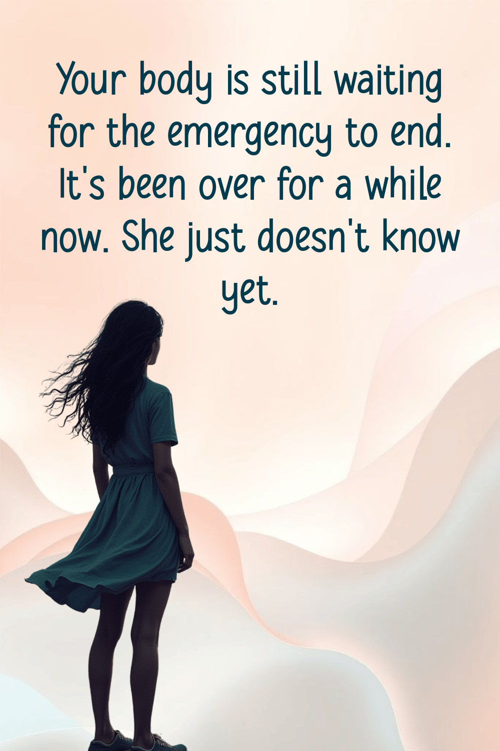 Your body is still waiting for the emergency to enc. It's been over for a while now. She just doens't know it yet.