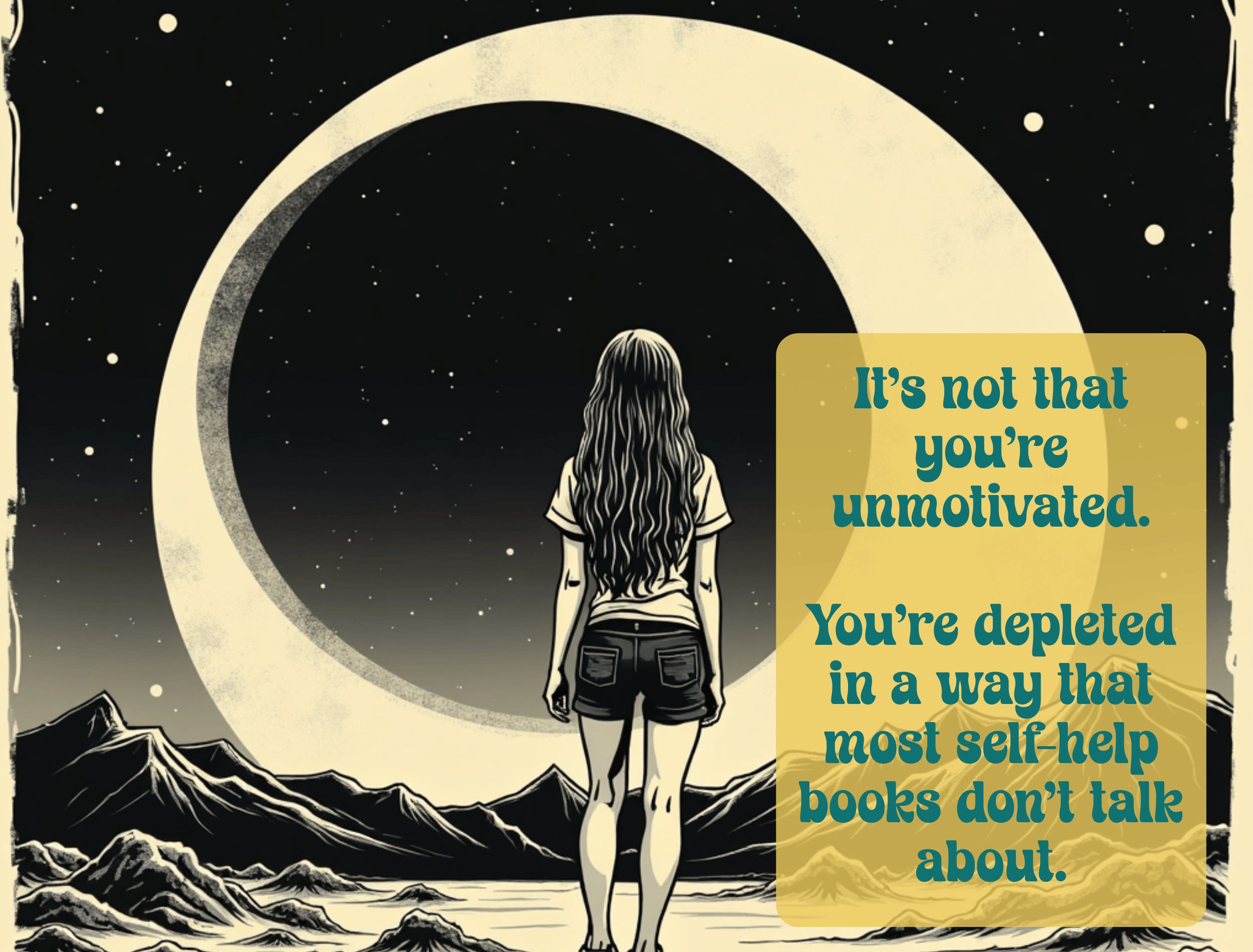 woman on baren landscape looking to black sky with text it's not that you're unmotivated. You0re depleted in a way that most self help books don' talk about